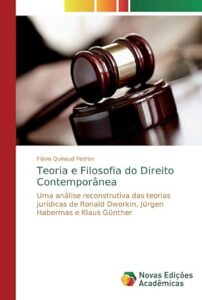 Teoria e Filosofia do Direito Contemporânea: Uma análise reconstrutiva das teorias jurídicas de Ronald Dworkin, Jürgen Habermas e Klaus Günther
